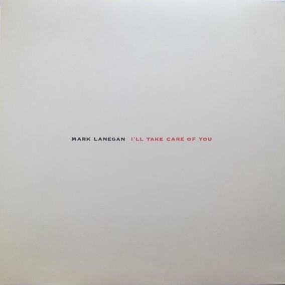 Mark Lanegan - I'll Take Care Of You - Good Records To Go