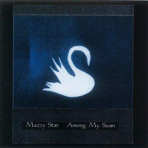 Mazzy Star - Among My Swan - Good Records To Go