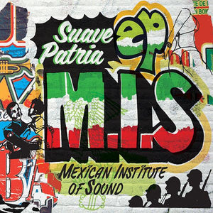 Mexican Institute Of Sound - Suave Patria EP - Good Records To Go