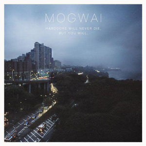Mogwai - Hardcore Will Never Die, But You Will. - Good Records To Go