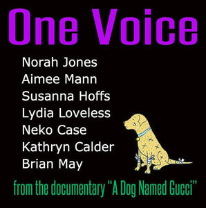 Norah Jones, Aimee Mann, Susanna Hoffs, Lydia Loveless, Neko Case, Kathryn Calder, Brian May - One Voice (From The Documentary "A Dog Named Gucci") - Good Records To Go