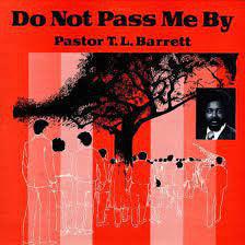 Pastor T. L. Barrett - Do Not Pass Me By - Good Records To Go