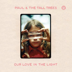 Paul & The Tall Trees - Our Love In The Light - Good Records To Go