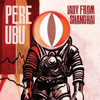 Pere Ubu - Lady From Shanghai - Good Records To Go