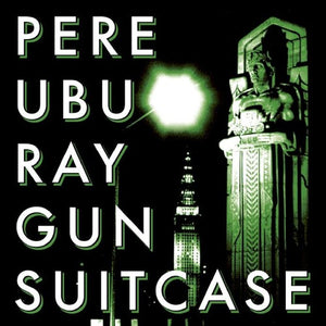 Pere Ubu - Ray Gun Suitcase
