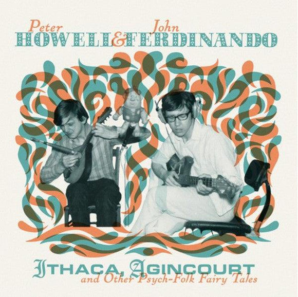 Peter Howell & John Ferdinando - Ithaca, Agincourt & Other Psych-Folk Fairy Tales - Good Records To Go