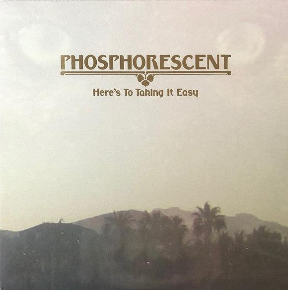 Phosphorescent - Here's To Taking It Easy - Good Records To Go