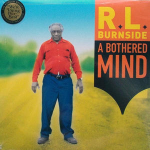 R.L. Burnside - A Bothered Mind - Good Records To Go