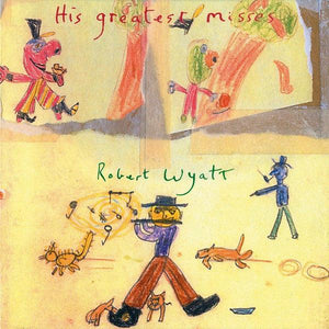 Robert Wyatt - His Greatest Misses - Good Records To Go