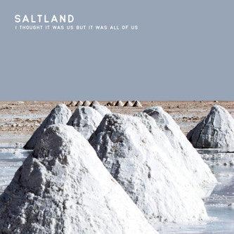 Saltland - I Thought It Was Us But It Was All Of Us - Good Records To Go