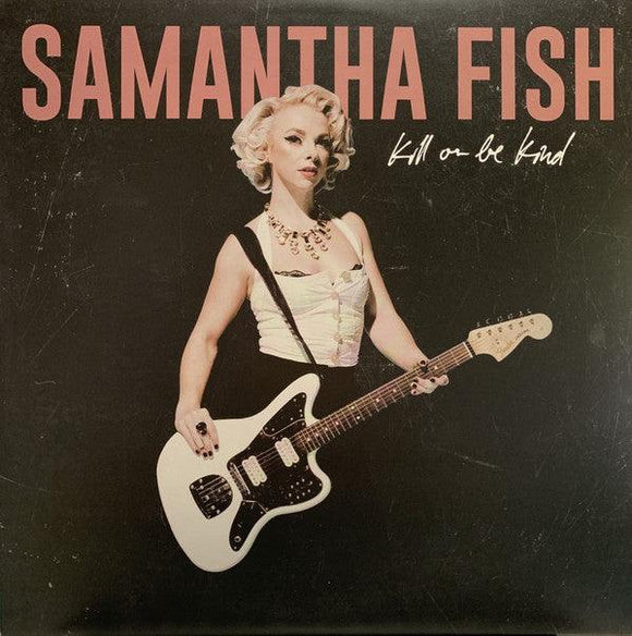 Samantha Fish - Kill Or Be Kind - Good Records To Go