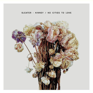 Sleater-Kinney - No Cities To Love - Good Records To Go