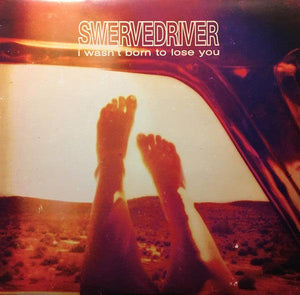 Swervedriver - I Wasn't Born To Lose You - Good Records To Go