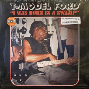 T-Model Ford - I Was Born In A Swamp (Colored Vinyl) - Good Records To Go