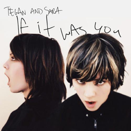 Tegan and Sara - If It Was You - Good Records To Go