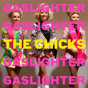 The Chicks (Dixie Chicks) - Gaslighter - Good Records To Go
