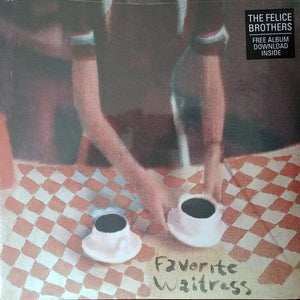 The Felice Brothers - Favorite Waitress - Good Records To Go