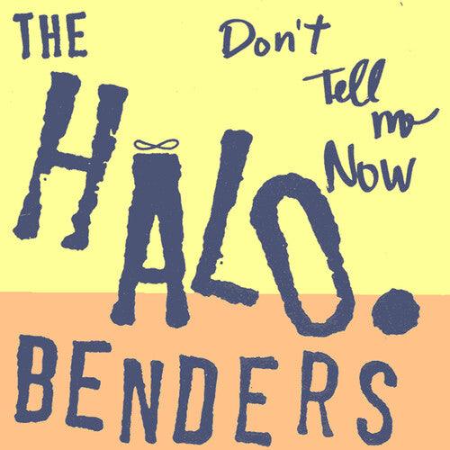The Halo Benders - Don't Tell Me Now - Good Records To Go