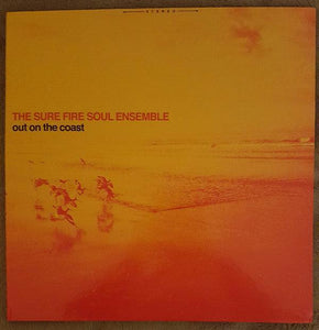 The Sure Fire Soul Ensemble - Out On The Coast - Good Records To Go