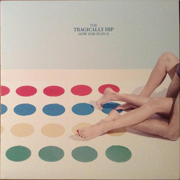 The Tragically Hip - Now For Plan A - Good Records To Go
