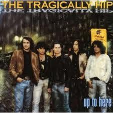 The Tragically Hip - Up To Here - Good Records To Go