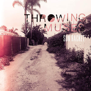 Throwing Muses - Sun Racket (The Monochrome Edition) - Good Records To Go