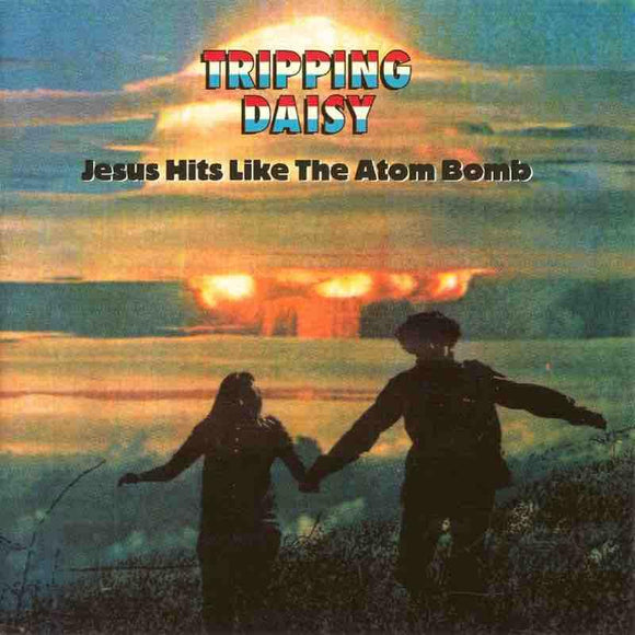 Tripping Daisy - Jesus Hits Like The Atom Bomb - Good Records To Go