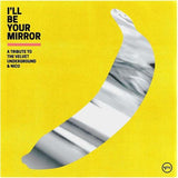 Various Artists - I'll Be Your Mirror: A Tribute To The Velvet Underground & Nico (2LP Indie Exclusive Yellow Vinyl) - Good Records To Go