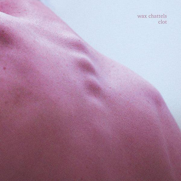 Wax Chattels - Clot - Good Records To Go