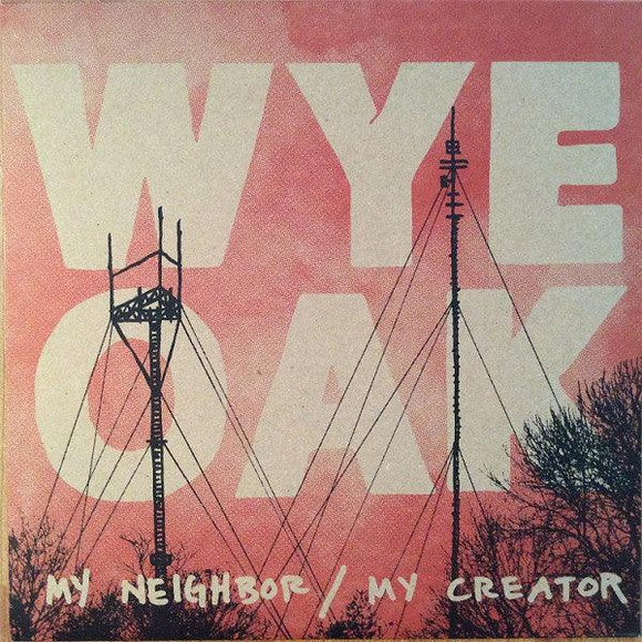 Wye Oak - My Neighbor / My Creator - Good Records To Go